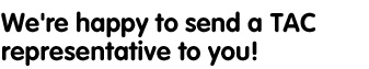 We're happy to send a representative to you!